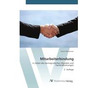 Mitarbeiterbindung: in Zeiten des demografischen Wandels und Fachkräftemangels 2. Auflage