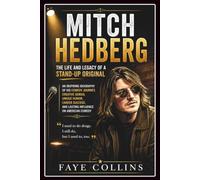 Mitch Hedberg: The Life and Legacy of a Stand-Up Original: An Inspiring Biography of His Comedy Journey, Creative Genius, Unique Humor, Career Success, and Lasting Influence on American Comedy