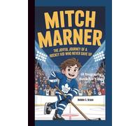 MITCH MARNER: The Joyful Journey of a Hockey Kid Who Never Gave Up (A Biography Book For Kids)