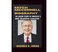 MITCH MCCONNELL BIOGRAPHY: The Inside Story of America’s Most Inﬂuential Legislator
