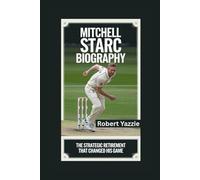 MITCHELL STARC BIOGRAPHY: The Strategic Retirement That Changed His Game