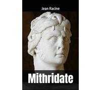 Mithridate: Jean Racine