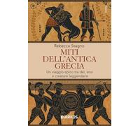 Miti dell'antica Grecia. Un viaggio epico tra dèi, eroi e creature leggendarie (Storie)