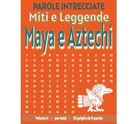 Miti e Leggende Maya e Aztechi - Parole Intrecciate: Passatempo senza schermo per relax e concentrazione (Miti e Leggende - Parole Intrecciate)