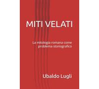MITI VELATI: La mitologia romana come problema storiografico