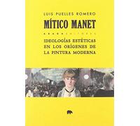 Mítico Manet: Ideologías estéticas en los orígenes de la pintura moderna (Lecturas de estética)