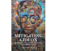 Mitigating Gideon: Revisiting the Public Defender and Its Role in an Equitable America