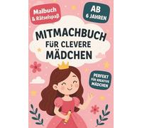 Mitmachbuch für clevere Mädchen: Kreative Rätsel, Ausmalbilder & Denkspiele für Kinder ab 6 Jahren