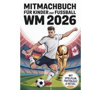 Mitmachbuch für Kinder zur Fußball WM 2026: Fußballbuch für Kinder mit Spielplan, Quiz, Malbilder, Rekorden & Fakten zur Fußball Weltmeisterschaft 2026. Ideal als Geschenk für junge Fußballfans