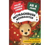 Mitmachbuch Weihnachten für Kinder ab 6 - Rätsel, Logikspiele, Ausmalbilder & Mandalas: Kreativer Spaß mit Denkspielen, Labyrinthen und Sudokus für zuhause, auf Reisen und unterwegs