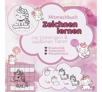Mitmachbuch - Zeichnen lernen, mit Einhörnern & niedlichen Tieren: zur Förderung von Kreativität, Feinmotorik, Konzentration & Stifthaltung (ZeichenZauber by Lilly Smith)