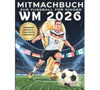 Mitmachbuch zur Fußball WM 2026 für Kinder: Ein Fußball-Mitmachbuch für Kinder mit Spielplan, Quiz, Malspaß, spannenden Rekorden interessanten ... Perfekt als Geschenk für junge Fußballfans