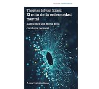 MITO DE LA ENFERMEDAD MENTAL, EL 3a ed: Bases para una teoría de la conducta personal (PSICOLOGIA Y PSICOANALISIS)