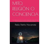 MITO, RELIGIÓN O CONCIENCIA: La continuación de un encuentro inesperado, relato del inicio de la conciencia a traves de la historia humana