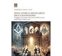 Mito storia e regolarità della massoneria. Viaggio nel tempo alla ricerca della Libera Muratoria (Imago Dei)