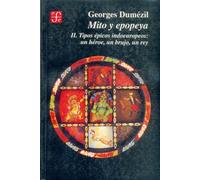 Mito Y Epopeya, Ii: Tipos epicos indoeuropeos, un heroe, un brujo, un rey (Historia (fce))