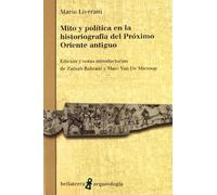 Mito y política en la historiografía del Próximo Oriente antiguo (ARQUEOLOGIA)