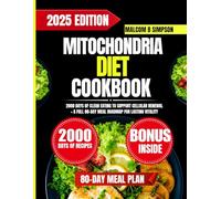 Mitochondria Diet Cookbook 2025: 2000 Days of Clean Eating to Support Cellular Renewal + a Full 80-Day Meal Roadmap for Lasting Vitality (Malcom B Simpson’s Diet-Friendly Delights Series)