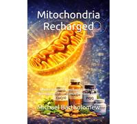 Mitochondria Recharged: Reverse Fatigue, Supercharge Energy, and Slow Aging with the Science of Cellular Power