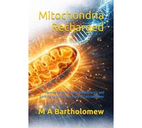 Mitochondria Recharged: Reverse Fatigue, Supercharge Energy, and Slow Aging with the Science of Cellular Power