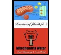 Mitochondria Water: Fountain of Youth pt. 2: 15 (TRUE & LIVING KEMETIC SCIENCE)