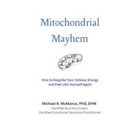 Mitochondrial Mayhem: How to Reignite Your Cellular Energy and Feel Like Yourself Again