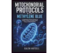 MITOCHONDRIAL PROTOCOLS WITH METHYLENE BLUE: A Comprehensive Clinical Framework for Cognitive, Immune, and Cellular Health, Energy, and Mood Regulation