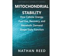 Mitochondrial Stability: How Cellular Energy, Fuel Use, Recovery, and Metabolic Demand Shape Daily Function (Metabolic Stability Series)
