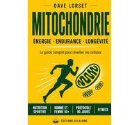 MITOCHONDRIES : énergie ,endurance, longévité: le guide complet pour réveiller vos cellules