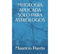 MITOLOGÍA APLICADA SÓLO PARA ASTRÓLOGOS