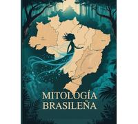 Mitología brasileña: Un viaje a través del tiempo, relatos de triunfo y agitación