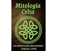 Mitología Celta: Una colección de mitos celtas cautivadores
