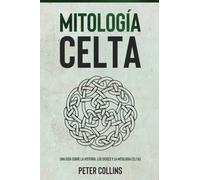 Mitología Celta: Una guía sobre la historia, los dioses y la mitología celtas