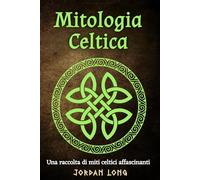 Mitologia Celtica: Una raccolta di miti celtici affascinanti
