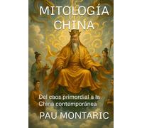 MITOLOGÍA CHINA: Del caos primordial a la China contemporánea