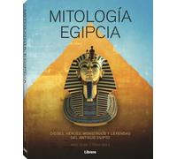 Mitología Egipcia: Dioses, héroes, monstruos y leyendas del antiguo egipto (SIN COLECCION)
