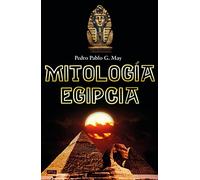 Mitología Egipcia: Dioses, leyendas y ceremonias (La llave arcana)