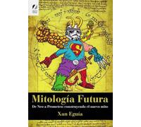 Mitología Futura: De Neo a Prometeo: construyendo el nuevo mito