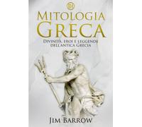 Mitologia greca: Divinità, eroi e leggende dell’antica Grecia (Easy History Italiano)