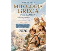 MITOLOGIA GRECA PER BAMBINI: Dei, Eroi e Mostri dell'Olimpo: Avventure Straordinarie per Imparare, Ridere e Crescere (6-12 anni) 10 racconti illustrati, spiegati e commentati per i piccoli lettori