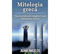 Mitologia greca: Una raccolta dei migliori miti dell'antica Grecia