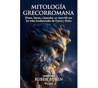 MITOLOGIA GRECORROMANA: Dioses, héroes y leyendas: un recorrido por los mitos fundacionales de Grecia y Roma (Divulgación histórica)