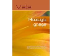 Mitología griega: Guia increible para principiantes sobre los mitos griegos, historias de dioses, diosas y titanes del mundo antiguo que aun inspiran nuestra cultura