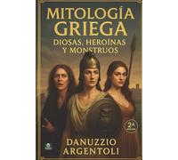 Mitología Griega: Heroínas, Dioses y Monstruos