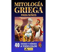 Mitología griega para niños: 40 mitos griegos a todo color para niños curiosos