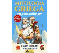 Mitología griega para niños: 40 mitos griegos a todo color para niños curiosos (Mitología griega para niños. Edición ilustrada)