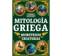 Mitología griega para niños de 8 a 12 años: Una guía ilustrada de los monstruos y criaturas legendarias