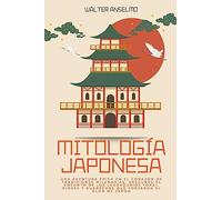 Mitología japonesa: Una aventura épica en el corazón de tradiciones milenarias. Descubre el encanto de los legendarios yokai, dioses y guerreros que forjaron el alma de Japón