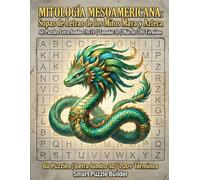 MITOLOGÍA MESOAMERICANA: Sopas de Letras de los Mitos Maya y Azteca: 60 Puzzles Letra Jumbo 10x10 | Tamaño 30 | Más de 700 Términos (Libros de Sopa De Letras en Español)