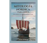 MITOLOGÍA NÓRDICA PARA NIÑOS: Dioses, Gigantes y Bestias Mágicas Del Mundo Viking (Spanish Edition)